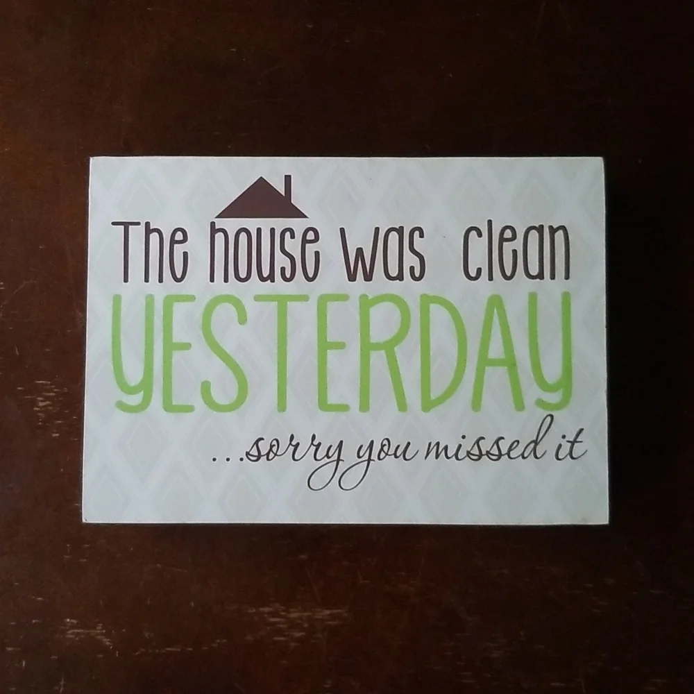 The House was clean Yesterday sorry you missed it wood sign